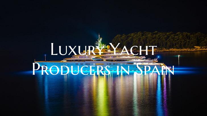 Luxury Yacht Producers in Sp...