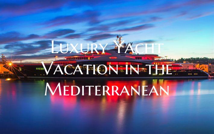 Luxury Yacht Vacation in the...